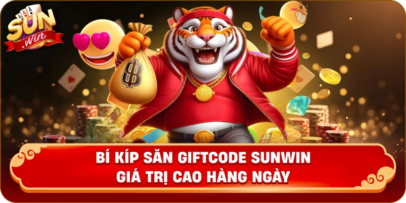 Bí kíp săn giftcode Sunwin giá trị cao hàng ngày