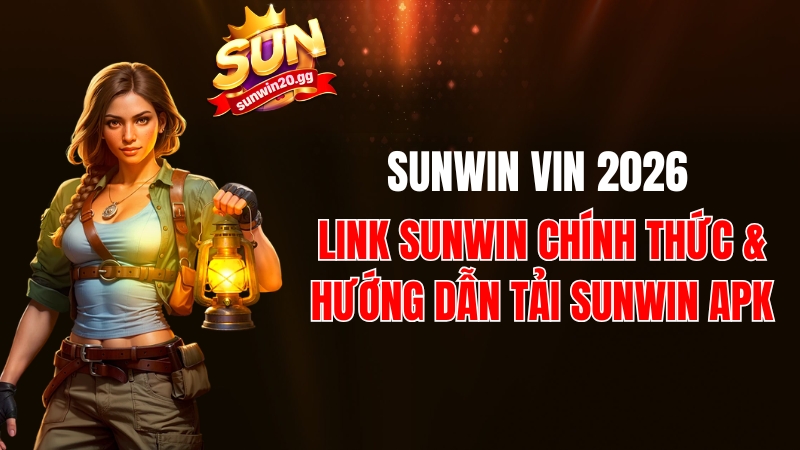 Sunwin Vin 2026: Link Sunwin Chính Thức & Hướng Dẫn Tải Sunwin APK